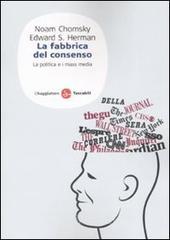 La fabbrica del consenso. Ovvero la politica dei mass media La fabbrica del consenso. Ovvero la politica dei mass media