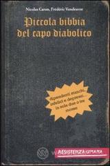 Piccola bibbia del capo diabolico. Dipendenti stanchi, infelici e depressi... in sole due o tre mosse Piccola bibbia del capo diabolico. Dipendenti stanchi, infelici e depressi... in sole due o tre mosse