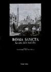 Roma sancta. La citt� delle basiliche. L'arte degli anni santi, il significato del giubileo