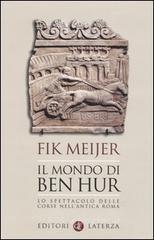 Il mondo di Ben Hur. Lo spettacolo delle corse nell'antica Roma Il mondo di Ben Hur. Lo spettacolo delle corse nell'antica Roma