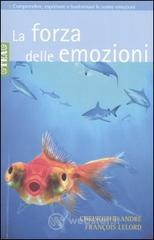 La forza delle emozioni. Amore, collera, gioia, paura, invidia