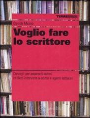 Voglio fare lo scrittore. Consigli per aspiranti autori in dieci interviste a editor e agenti letterari Voglio fare lo scrittore. Consigli per aspiranti autori in dieci interviste a editor e agenti letterari