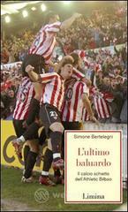 L' ultimo baluardo. Il calcio schietto dell'Athletic Bilbao L' ultimo baluardo. Il calcio schietto dell'Athletic Bilbao