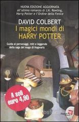 I magici mondi di Harry Potter. Guida ai personaggi, miti e leggende della saga del mago di Hogwarts