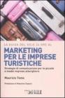La guida del Sole 24 Ore al marketing per le imprese turistiche. Strategie di comunicazione per le piccole e medie imprese alberghiere.