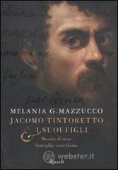 Jacomo Tintoretto e i suoi figli. Biografia di una famiglia veneziana Jacomo Tintoretto e i suoi figli. Biografia di una famiglia veneziana