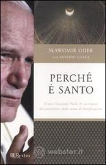 Perch� � santo. Il vero Giovanni Paolo II raccontato dal postulatore della causa di beatificazione