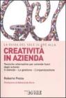 La guida del Sole 24 Ore alla creativit� in azienda. Tecniche alternative per aziende fuori dagli schemi. Il metodo, la gestione, l'organizzazione