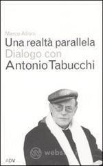 Una realtà parallela. Dialogo con Antonio Tabucchi Una realtà parallela. Dialogo con Antonio Tabucchi