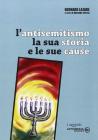 L' antisemitismo. La sua storia e le sue cause