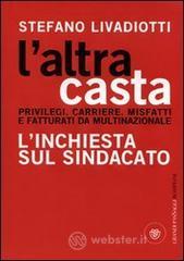 L' altra casta. Privilegi. Carriere. Misfatti e fatturati da multinazionale. L'inchiesta sul sindacato