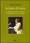 In forma di lettere. La finzione epistolare in Francia dal Rinascimento al Classicismo