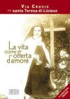La vita come offerta d'amore. Via crucis con santa Teresa di Lisieux. Ediz. a caratteri grandi