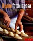 Il pane fatto in casa. Tutti i segreti per realizzare al meglio il pane e i prodotti da forno