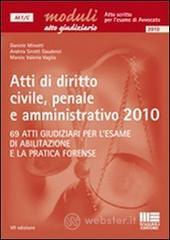Atti di diritto civile, penale e amministrativo 2010. 69 atti giudiziari per l'esame di abilitazione e la forense