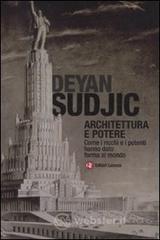 Architettura e potere. Come i ricchi e i potenti hanno dato forma al mondo