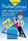Problem solving con creativit�. Giochi logici, paradossi e test per risolvere i problemi cambiando prospettiva
