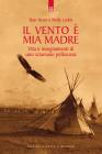 Il vento � mia madre. Vita e insegnamenti di uno sciamano pellerossa