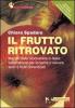 Il frutto ritrovato. Mappa della biodiversit� in Italia: vademecum per scoprire e salvare semi e frutti dimenticati