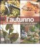 L' autunno. In giardino e nell'orto, in casa e in tavola