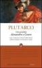 Vite parallele. Alessandro e Cesare. Testo greco a fronte. Ediz. integrale