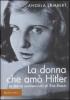 La donna che am� Hitler. La storia sconosciuta di Eva Braun
