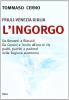 L' ingorgo. Da Berzanti a Biasutti. Da Ceccotti e Tondo all'era di Illy. Padri, padrini e padroni della Regione autonoma Friuli Venezia Giulia