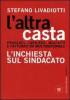L' altra casta. Privilegi. Carriere. Misfatti e fatturati da multinazionale. L'inchiesta sul sindacato