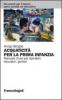 Acquaticit� per la prima infanzia. Manuale d'uso per operatori, educatori, genitori