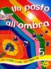 Un posto all'ombra. Per la 5� classe elementare vol.5