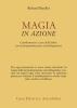 Magia in azione. Cambiamento e cura delle fobie con la programmazione neurolinguistica