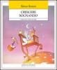 Crescere sognando. Guida all'uso creativo dei sogni