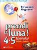 Prendi la luna! 4-5. Grammatica. Imparo a scrivere. Imparo a studiare. Strumenti linguistici. Per la Scuola elementare