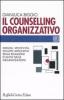 Il counselling organizzativo. Origini, specificit�, sviluppi applicativi della relazione d'aiuto nelle organizzazioni