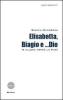 Elisabetta, Biagio e... Dio (allora verr� la fine)