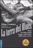 La terra del blues. Delta del Mississippi. Viaggio all'origine della musica nera. Con CD Audio