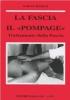 La fascia. Anatomia, topografia, fisiologia, patologia. Il �Pompage�. Trattamento della fascia