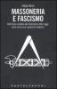 Massoneria e fascismo. Dall'intesa cordiale alla distruzione delle Logge: come nasce una �guerra di religione�