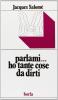 Parlami... ho tante cose da dirti