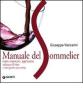 Manuale del sommelier. Come conoscere, apprezzare, valutare il vino e come gestire una cantina