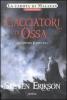 I cacciatori di ossa. La caduta di Malazan vol.6.1
