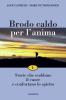 Brodo caldo per l'anima. Storie che scaldano il cuore e confortano lo spirito vol.1