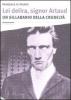 Lei delira, signor Artaud. Un sillabario della crudelt�