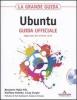La grande guida Ubuntu. Guida ufficiale. Con CD-ROM