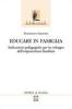 Educare in famiglia. Indicazioni pedagogiche per lo sviluppo dell'empowerment familiare