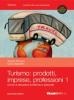 Turismo: prodotti imprese professioni. Con espansione online. Per le Scuole superiori