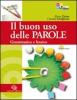 Il buon uso delle parole. Grammatica e lessico-Comunicazione e scrittura. Con prove INVALSI. Con espansione online. Per le Scuole superiori. Con CD-ROM