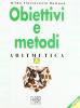 Obiettivi e metodi. Aritmetica. Modulo A-Geometria. Modulo A. Per la Scuola media