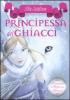 La principessa dei ghiacci. Principesse del regno della fantasia vol.1