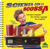 Scienza con la scossa. Costruisci aggeggi ingegnosi e congegni che corrono. Con gadget